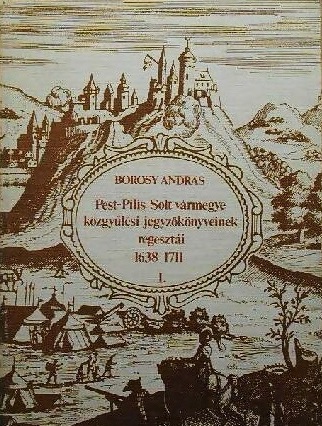 pest pilis solt kozgyulesi jegyzokonyveinek regesztrai 1638-1711 I.jpg