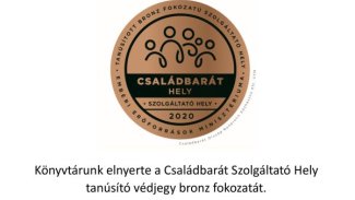 Könyvtárunk elnyerte a Családbarát Szolgáltató Hely tanúsító védjegy bronz fokozatát.